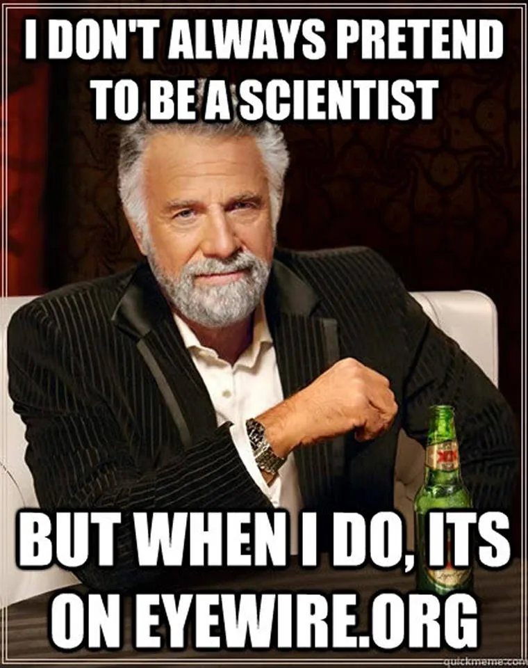 i dont always pretend to be a scientist but when I do it's on EyeWire.org