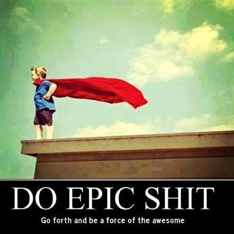 do epic shit